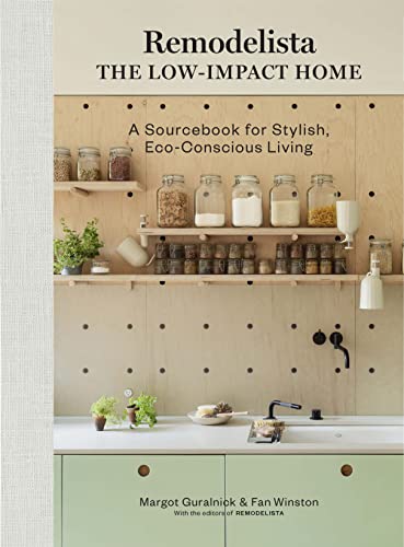 Remodelista: The Low-Impact Home: A Sourcebook for Stylish, Eco-Conscious Living