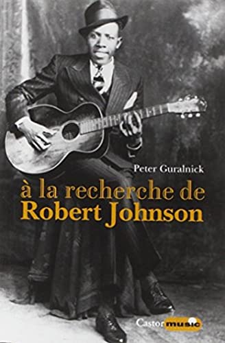A la recherche de Robert Johnson - Vie et légende du roi des chanteurs de blues du Delta von CASTOR ASTRAL