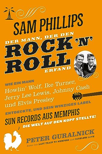 Sam Phillips. Der Mann, der den Rock´n´Roll erfand: Wie ein Mann Howlin' Wolf, Ike Turner, Jerry Lee Lewsi, Johnny Cash und Elvis Presley entdekcte, ... aus Memphis die Welt auf den Kopf Stellte! Sam Phillips. Der Mann, der den Rock´n´Roll erfand: Wie ein Mann Howlin' Wolf, Ike Turner, Jerry Lee Lewsi, Johnny Cash und Elvis Presley entdekcte, ... aus Memphis die Welt auf den Kopf Stellte!