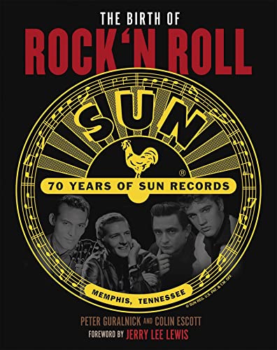 The Birth of Rock`n Roll: 70 Jahre Sun Records: die Sie hören sollten, bevor das Leben vorbei ist. Autorisierte amerikanische Originalausgabe. With a Foreword by Jerry Lee Lewis. von Edition Olms