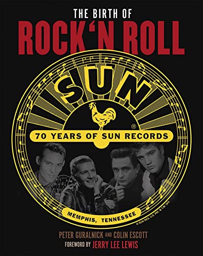 The Birth of Rock`n Roll: 70 Jahre Sun Records: die Sie hören sollten, bevor das Leben vorbei ist. Autorisierte amerikanische Originalausgabe. With a Foreword by Jerry Lee Lewis. The Birth of Rock`n Roll: 70 Jahre Sun Records: die Sie hören sollten, bevor das Leben vorbei ist. Autorisierte amerikanische Originalausgabe. With a Foreword by Jerry Lee Lewis.