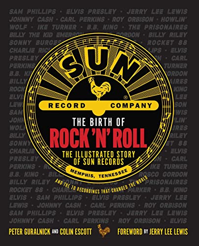 The Birth of Rock 'n' Roll: The Illustrated Story of Sun Records and the 70 Recordings That Changed the World von Weldon Owen