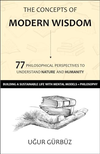 The Concepts of Modern Wisdom: 77 Philosophical Perspectives to Understand Nature and Humanity von LIBRINOVA