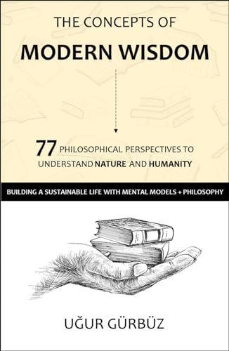 The Concepts of Modern Wisdom: 77 Philosophical Perspectives to Understand Nature and Humanity