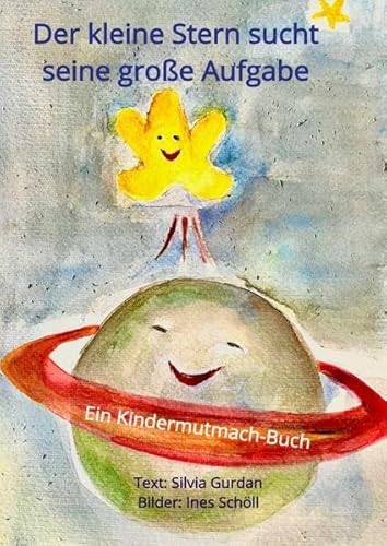 Der kleine Stern sucht seine große Aufgabe: Ein Kindermutmach-Buch Der kleine Stern sucht seine große Aufgabe: Ein Kindermutmach-Buch