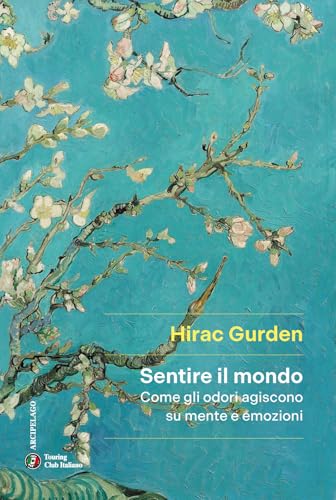 Sentire il mondo. Come gli odori agiscono su mente e emozioni (Arcipelago) von Touring