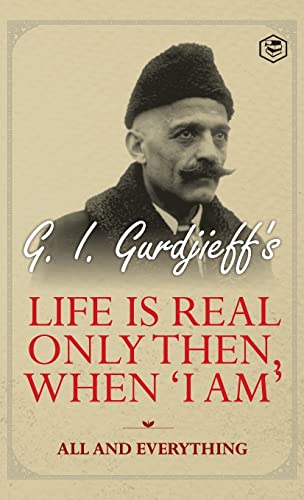 Life is Real Only Then, When 'I Am': All and Everything: All and Everything von Sanage Publishing House