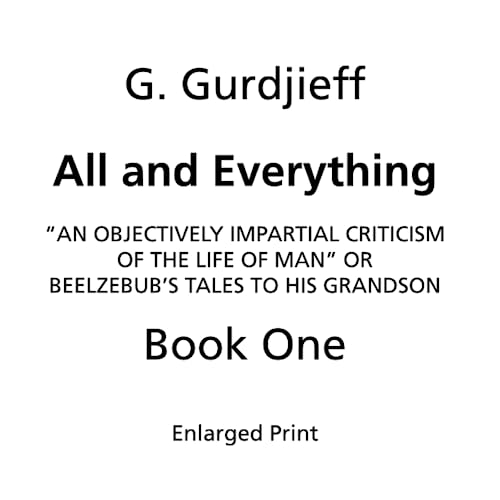 Beelzebub's Tales to His Grandson: All and Everything, First Series (Book One, Enlarged Print): An Objectively Impartial Criticism of the Life of Man von Independently published
