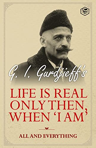 Life is Real Only Then, When 'I Am': All and Everything: All and Everything von Sanage Publishing House