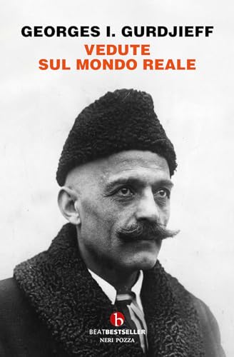 Vedute sul mondo reale. Gurdjieff parla agli allievi 1917-1931 (BEAT. Bestseller)