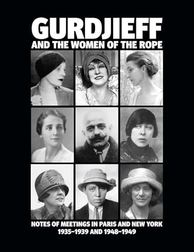 Gurdjieff and the Women of the Rope: Notes of Meetings in Paris and New York 1935-1939 and 1948-1949 von Book Studio