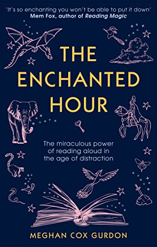 The Enchanted Hour: The Miraculous Power of Reading Aloud in the Age of Distraction