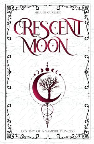 Crescent Moon: The Fight For Freedom (Academy Vibes, Vampireprincess Meets Werewolf, Fated Mates, Found Family) (Destiny of a Vampire Princess, Band 3) von Independently published
