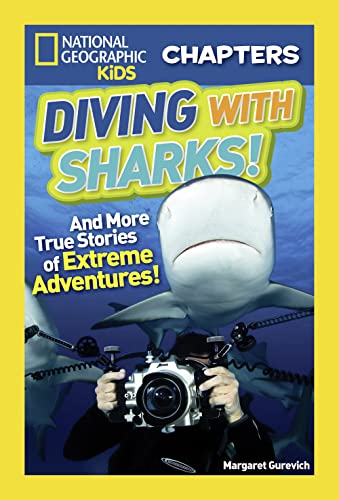 National Geographic Kids Chapters: Diving With Sharks!: And More True Stories of Extreme Adventures! (NGK Chapters)