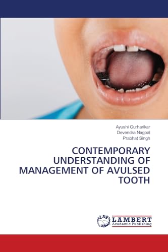 CONTEMPORARY UNDERSTANDING OF MANAGEMENT OF AVULSED TOOTH von LAP LAMBERT Academic Publishing