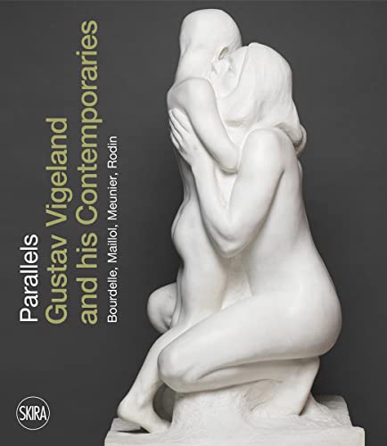 Parallels (Norwegian Edition): Gustav Vigeland and his Contemporaries Bourdelle, Maillol, Meunier, Rodin