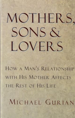 Mothers, Sons, and Lovers: How a Man's Relationship with His Mother Affects the Rest of His Life