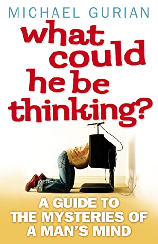 What Could He be Thinking?: A Guide to the Mysteries of a Man's Mind