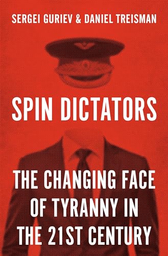 Spin Dictators: The Changing Face of Tyranny in the 21st Century von Princeton University Press