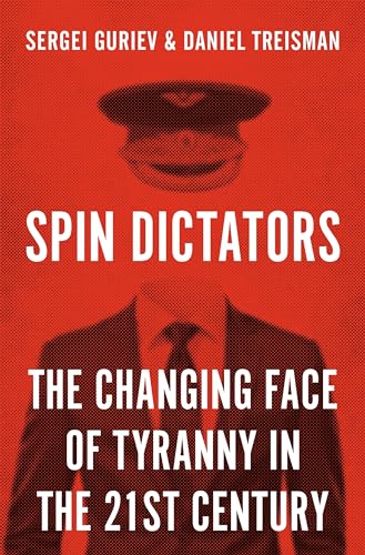 Spin Dictators - The Changing Face of Tyranny in the 21st Century von Princeton University Press
