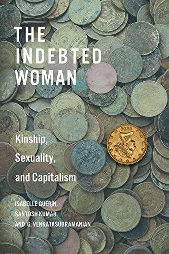 The Indebted Woman: Kinship, Sexuality, and Capitalism (Culture and Economic Life) von Stanford University Press