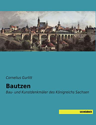 Bautzen: Bau- und Kunstdenkmaeler des Koenigreichs Sachsen: Bau- und Kunstdenkmäler des Königreichs Sachsen