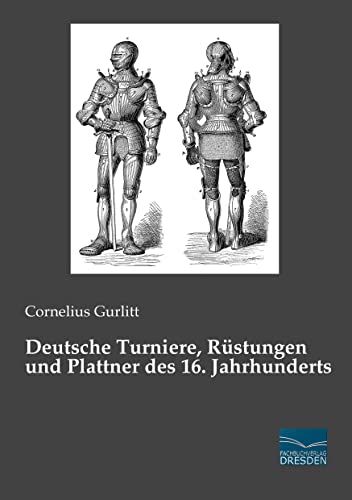 Deutsche Turniere, Ruestungen und Plattner des 16. Jahrhunderts von Fachbuchverlag-Dresden
