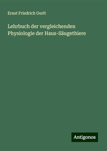 Lehrbuch der vergleichenden Physiologie der Haus-Säugethiere von Antigonos Verlag