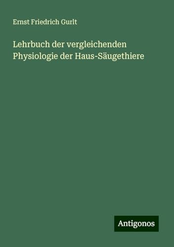 Lehrbuch der vergleichenden Physiologie der Haus-Säugethiere von Antigonos Verlag