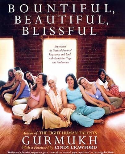 Bountiful, Beautiful, Blissful: Experience the Natural Power of Pregnancy and Birth With Kundalini Yoga and Meditation