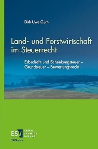Land- und Forstwirtschaft im Steuerrecht: Erbschaft- und Schenkungsteuer – Grundsteuer – Bewertungsrecht von publisher:Erich Schmidt Verlag GmbH & Co