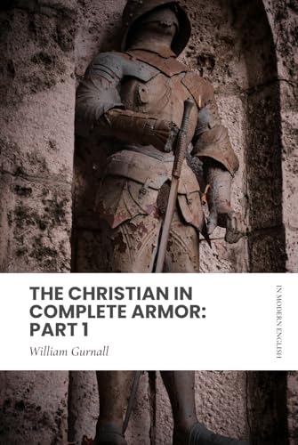 The Christian in Complete Armor: Part 1: Modern, Updated Translation (Easy to Read) von Independently published