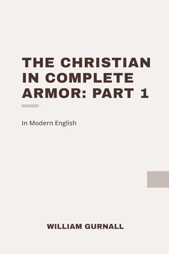 The Christian in Complete Armor: Part 1: Modern, Updated Translation (Easy to Read) von Independently published