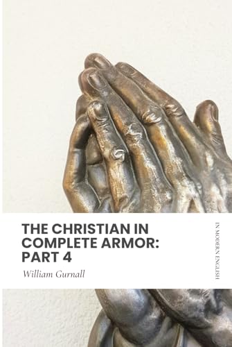 The Christian in Complete Armor: Part 4: Modern, Updated Translation (Easy to Read) von Independently published