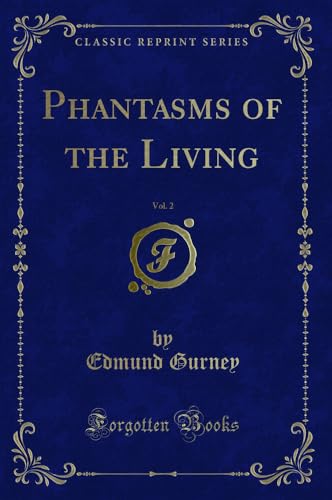 Phantasms of the Living, Vol. 2 (Classic Reprint) von Forgotten Books