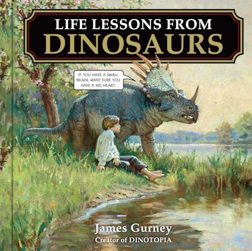 Life Lessons from Dinosaurs: Wisdom and Wit from the World of Dinotopia
