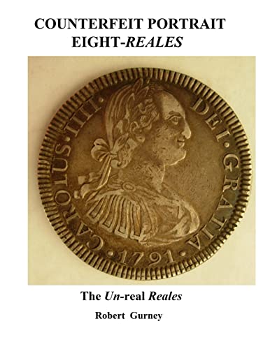 Counterfeit Portrait Eight-Reales: The Un-real Reales (Counterfeit Eight-Reales, Band 1) von Createspace Independent Publishing Platform