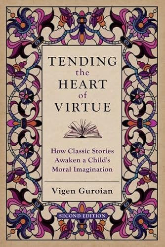 Tending the Heart of Virtue: How Classic Stories Awaken a Child's Moral Imagination