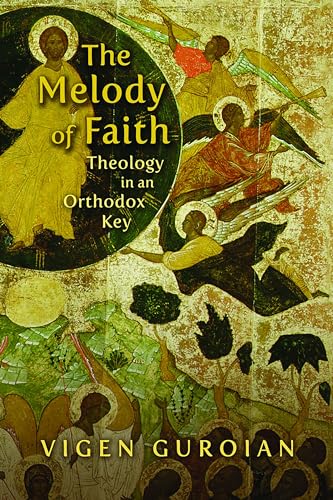 The Melody of Faith: Theology in an Othodox Key: Theology in an Orthodox Key