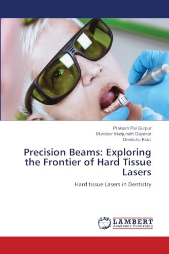 Precision Beams: Exploring the Frontier of Hard Tissue Lasers: Hard tissue Lasers in Dentistry