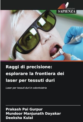 Raggi di precisione: esplorare la frontiera dei laser per tessuti duri: Laser per tessuti duri in odontoiatria von Edizioni Sapienza