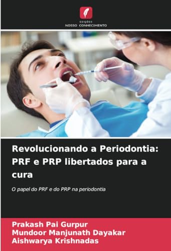 Revolucionando a Periodontia: PRF e PRP libertados para a cura: O papel do PRF e do PRP na periodontia von Edições Nosso Conhecimento