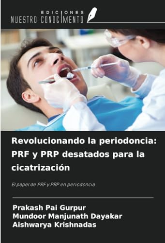 Revolucionando la periodoncia: PRF y PRP desatados para la cicatrización: El papel de PRF y PRP en periodoncia von Ediciones Nuestro Conocimiento