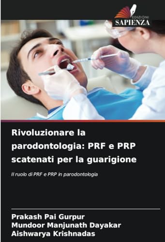 Rivoluzionare la parodontologia: PRF e PRP scatenati per la guarigione: Il ruolo di PRF e PRP in parodontologia von Edizioni Sapienza