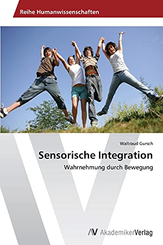 Sensorische Integration: Wahrnehmung durch Bewegung von AV Akademikerverlag