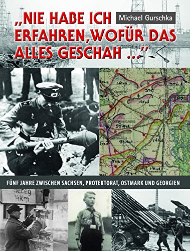 "Nie habe ich erfahren, wofür das alles geschah ...": Fünf Jahre zwischen Sachsen, Protektorat, Ostmark und Georgien "Nie habe ich erfahren, wofür das alles geschah ...": Fünf Jahre zwischen Sachsen, Protektorat, Ostmark und Georgien