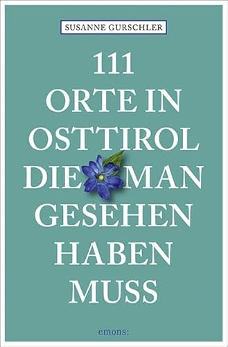 111 Orte in Osttirol, die man gesehen haben muss: Reiseführer