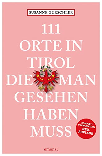 111 Orte in Tirol, die man gesehen haben muss: Reiseführer; überarbeitete Neuauflage von Emons Verlag