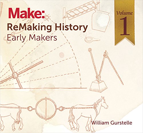 ReMaking History, Volume 1: The Gallery of Ancient Scientists: Early Makers von Make Community, LLC
