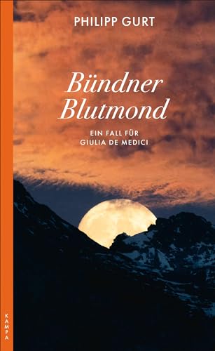 Bündner Blutmond: Ein Fall für Giulia de Medici von Kampa Verlag